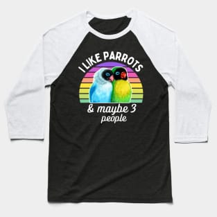 I Like Lovebird Parrots and Maybe 3 People Baseball T-Shirt